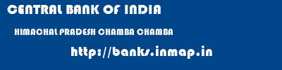 CENTRAL BANK OF INDIA  HIMACHAL PRADESH CHAMBA CHAMBA   banks information 
